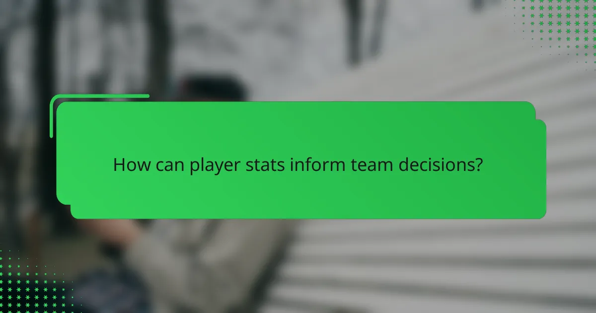 How can player stats inform team decisions?