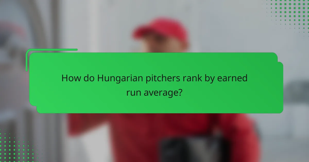 How do Hungarian pitchers rank by earned run average?