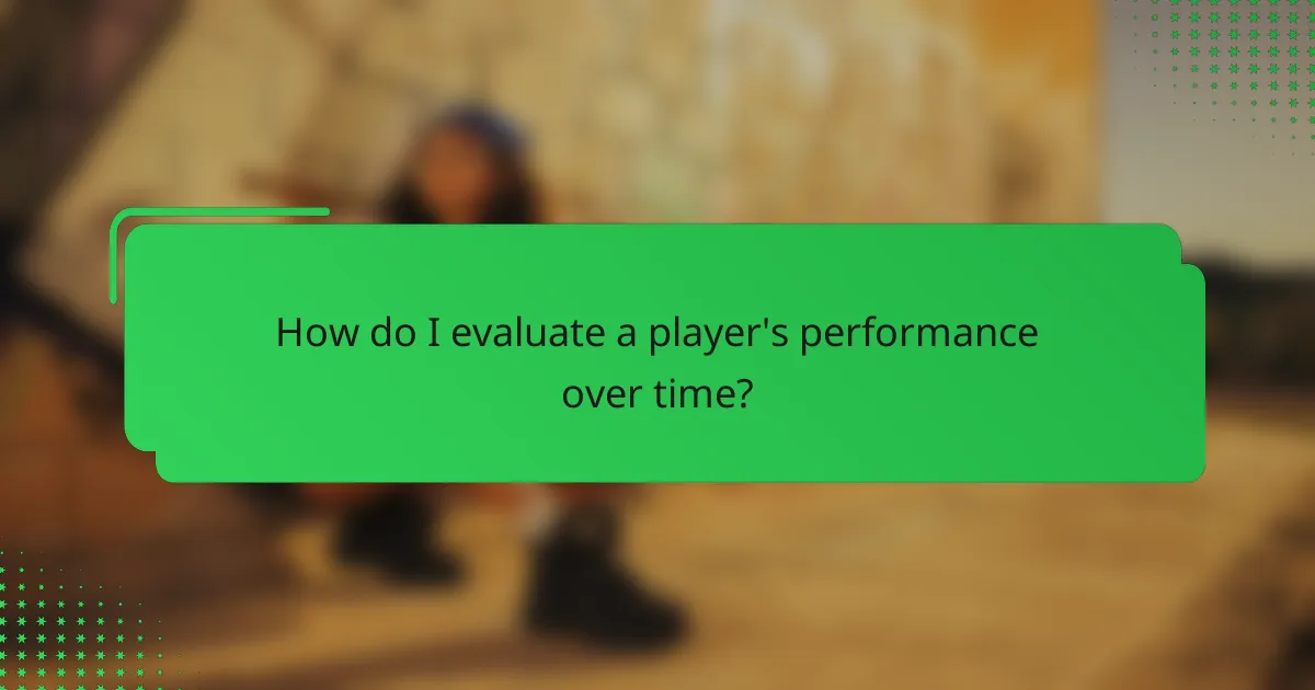 How do I evaluate a player's performance over time?