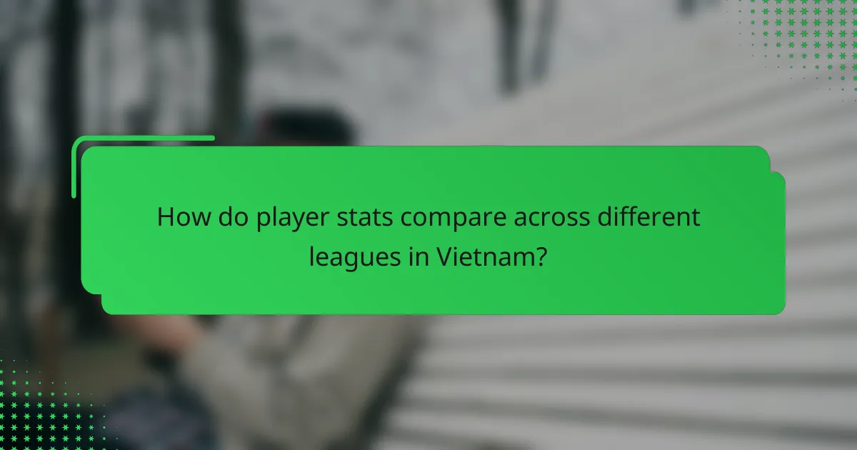 How do player stats compare across different leagues in Vietnam?