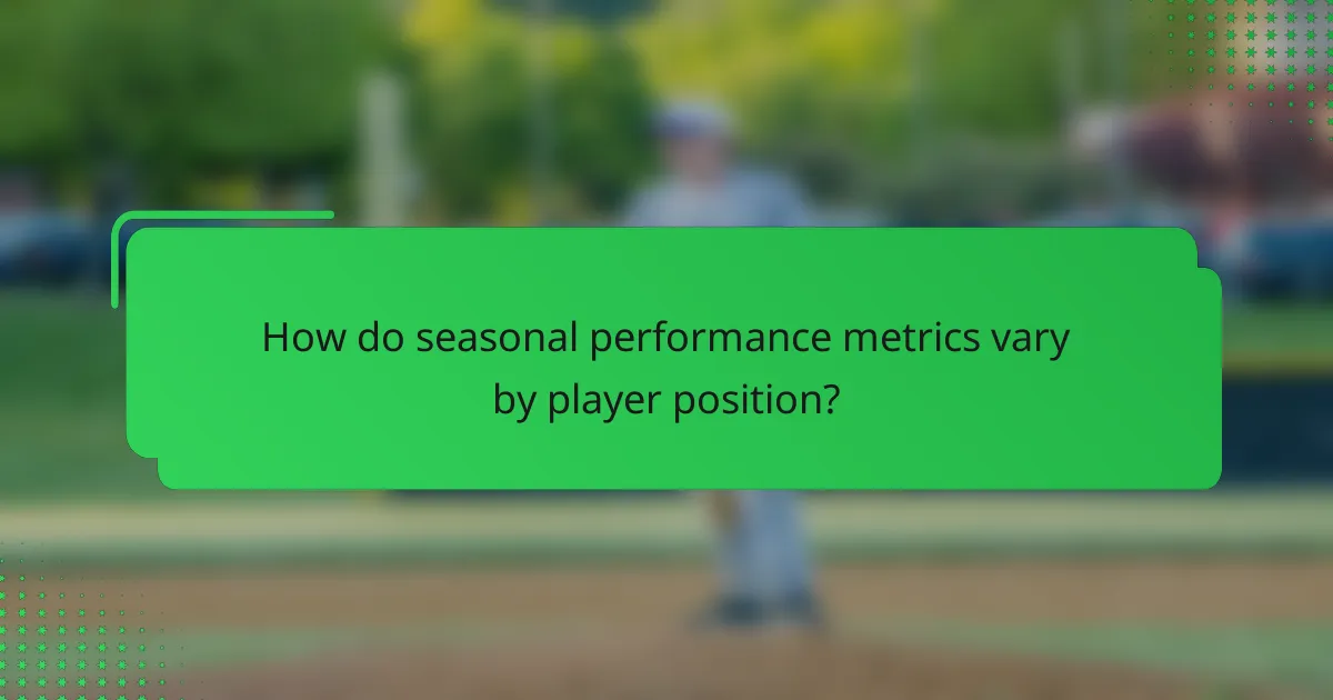 How do seasonal performance metrics vary by player position?