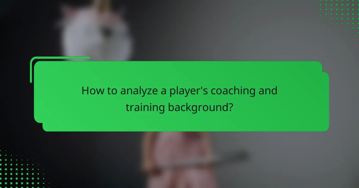 How to analyze a player's coaching and training background?