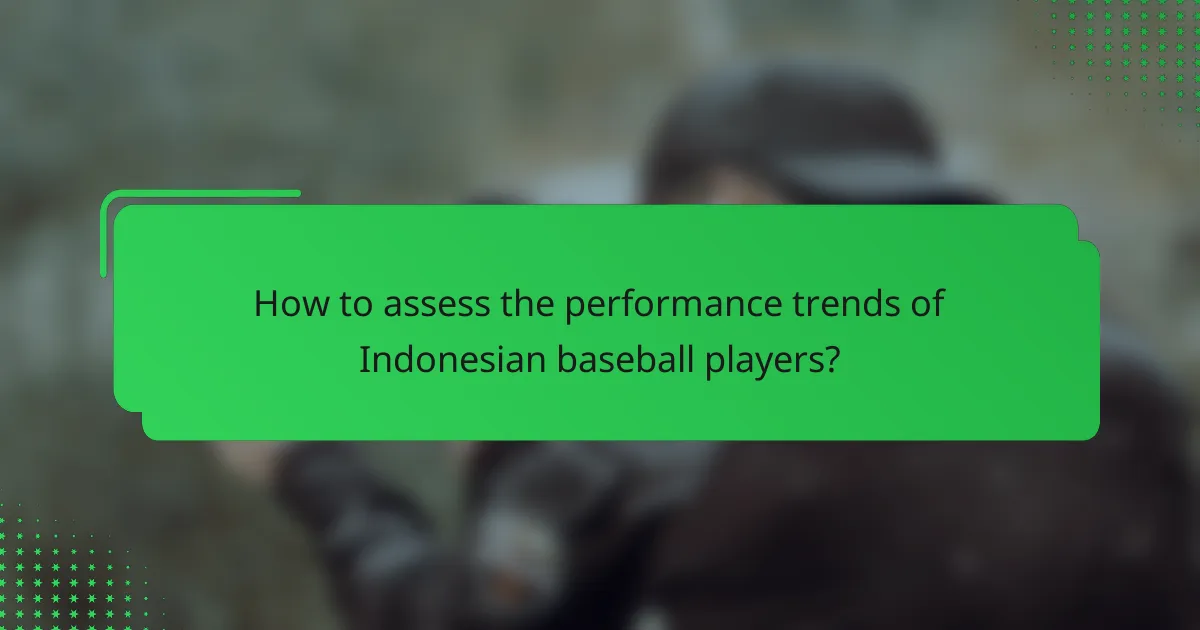 How to assess the performance trends of Indonesian baseball players?