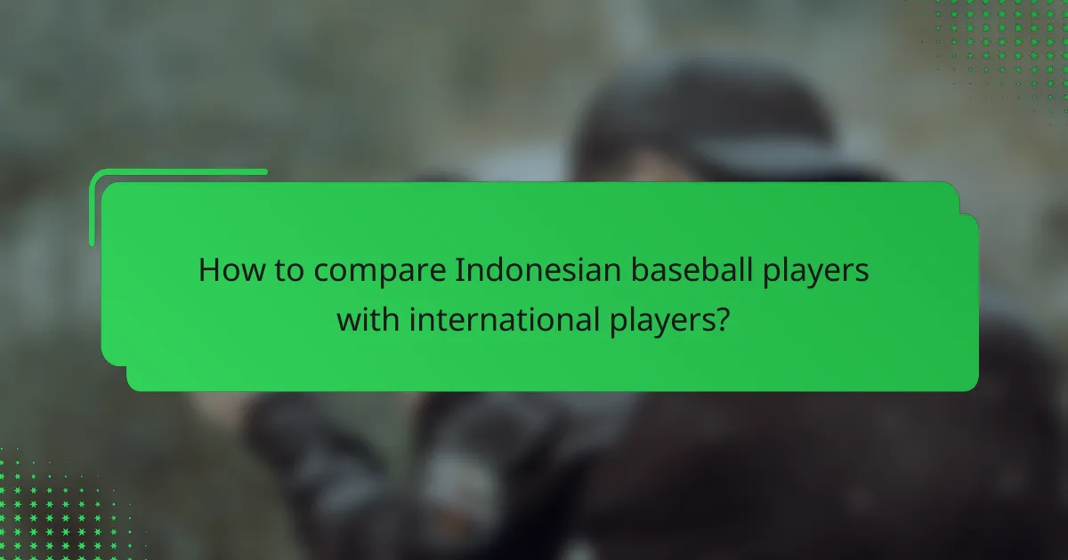 How to compare Indonesian baseball players with international players?