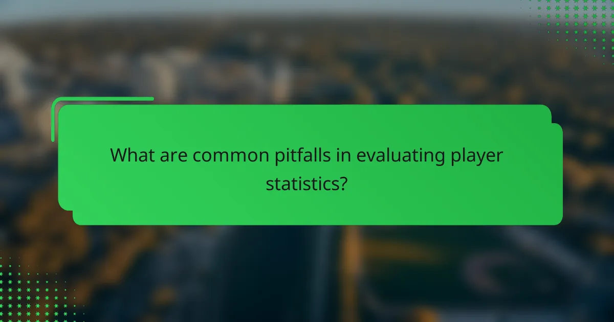 What are common pitfalls in evaluating player statistics?
