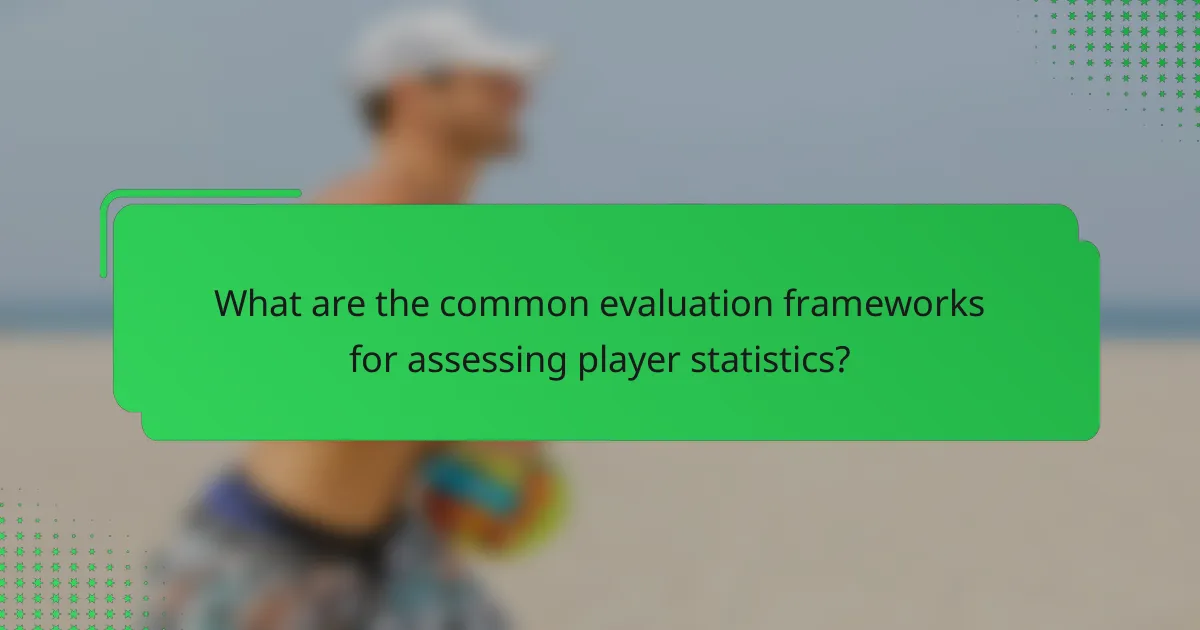 What are the common evaluation frameworks for assessing player statistics?