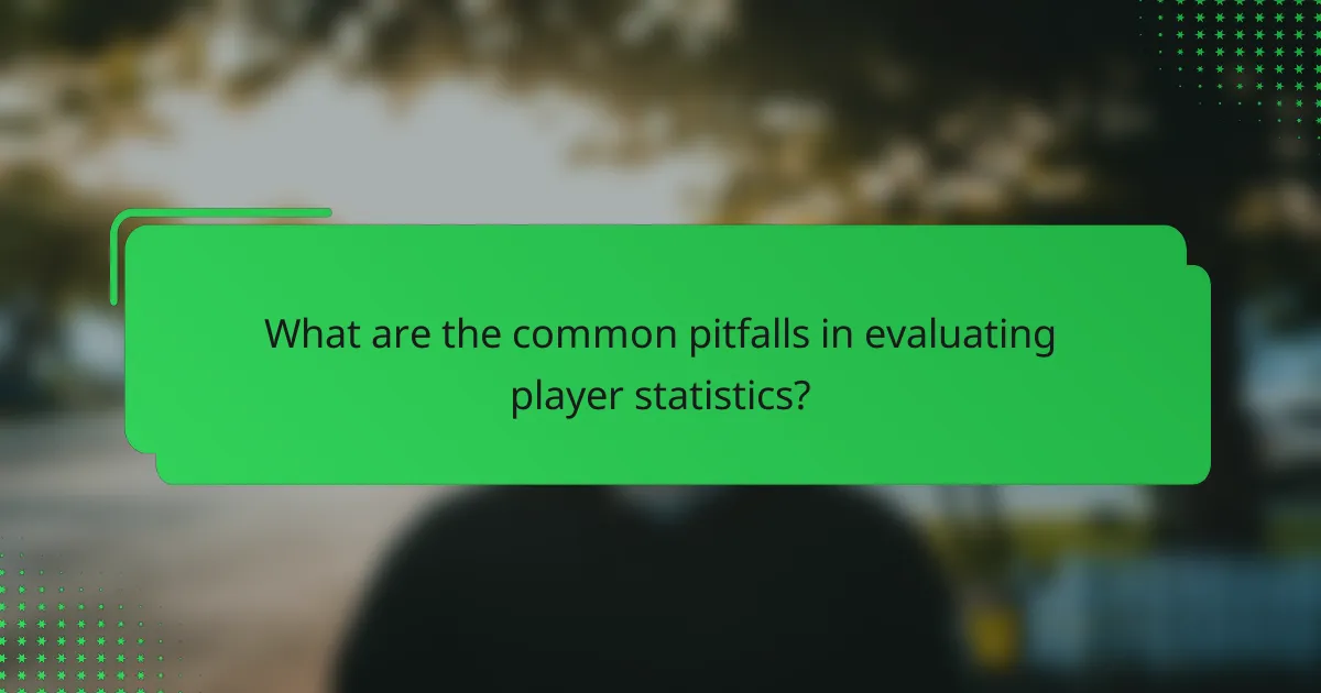 What are the common pitfalls in evaluating player statistics?