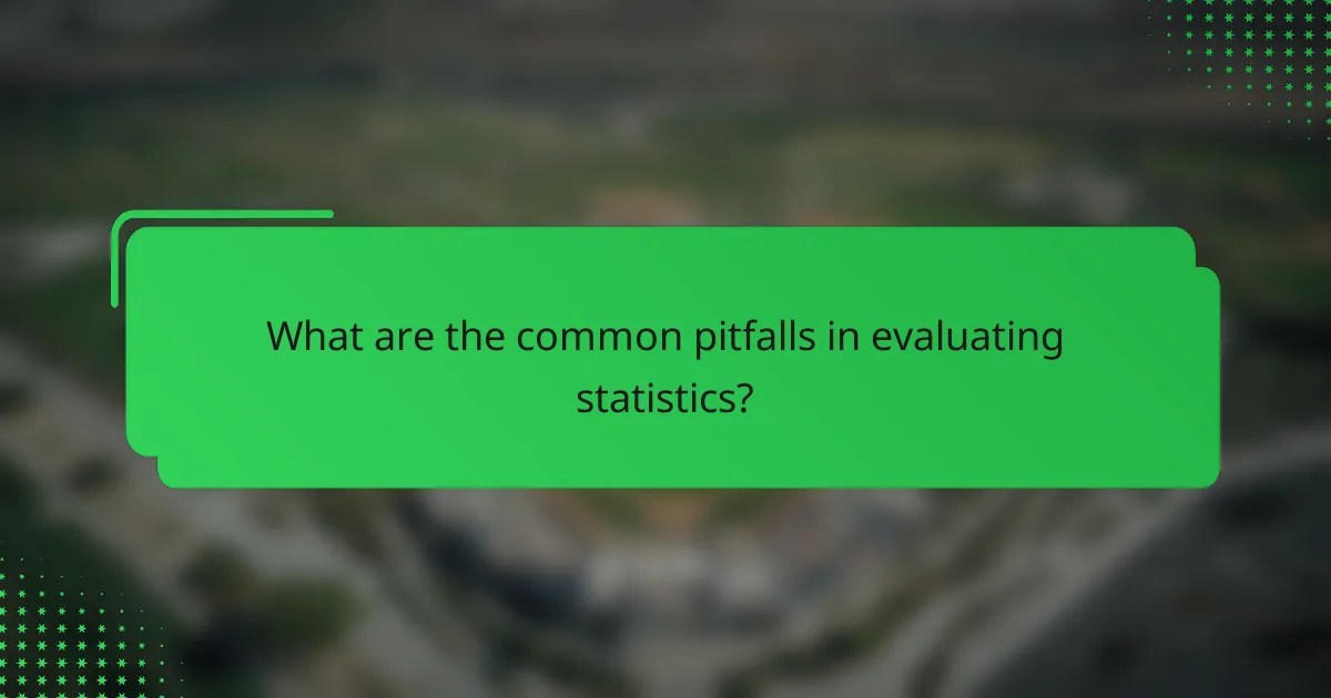 What are the common pitfalls in evaluating statistics?