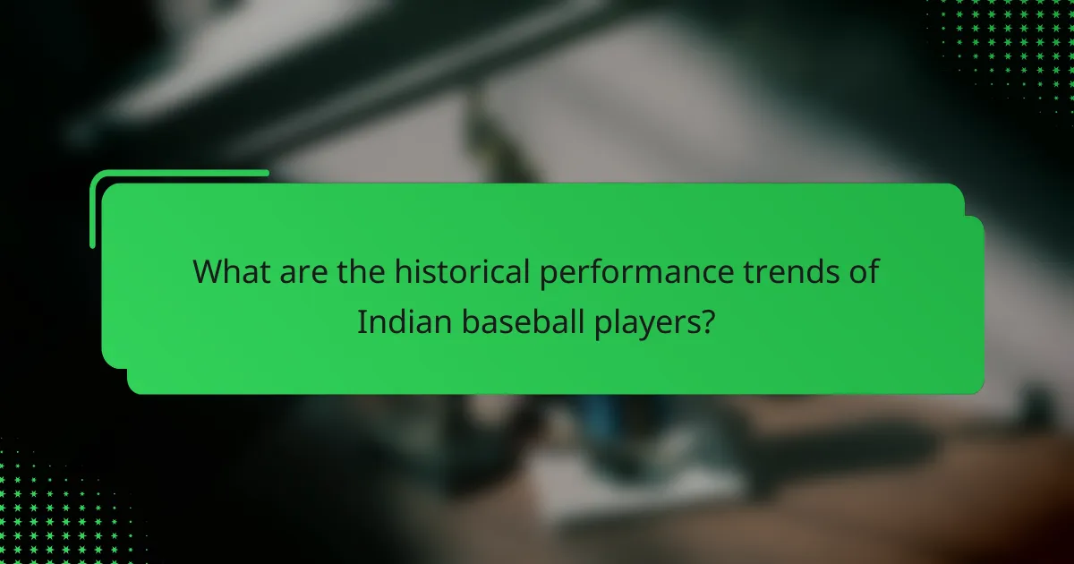 What are the historical performance trends of Indian baseball players?