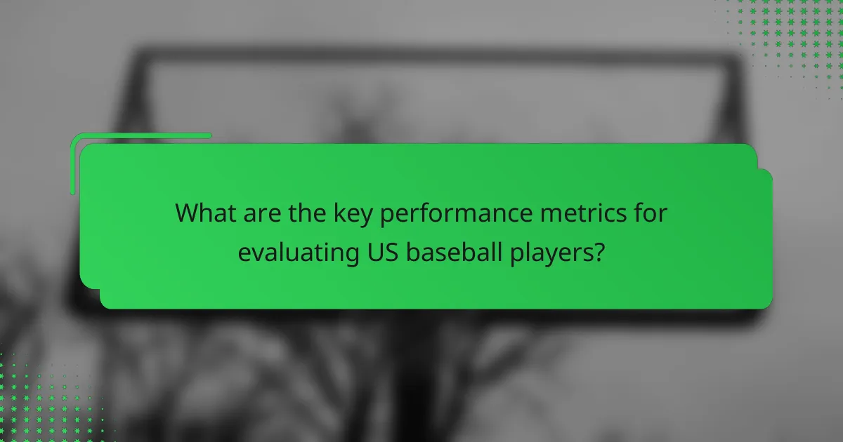 What are the key performance metrics for evaluating US baseball players?
