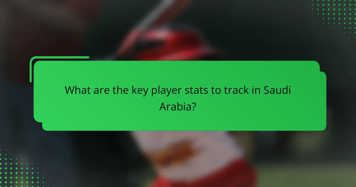What are the key player stats to track in Saudi Arabia?