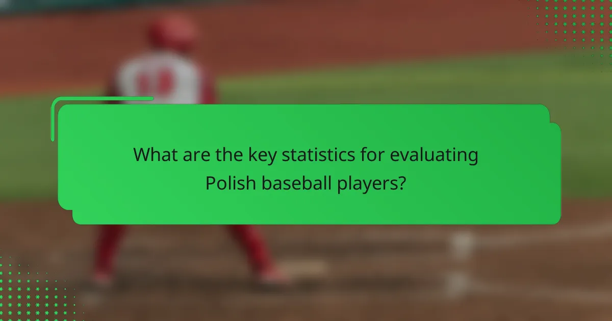 What are the key statistics for evaluating Polish baseball players?