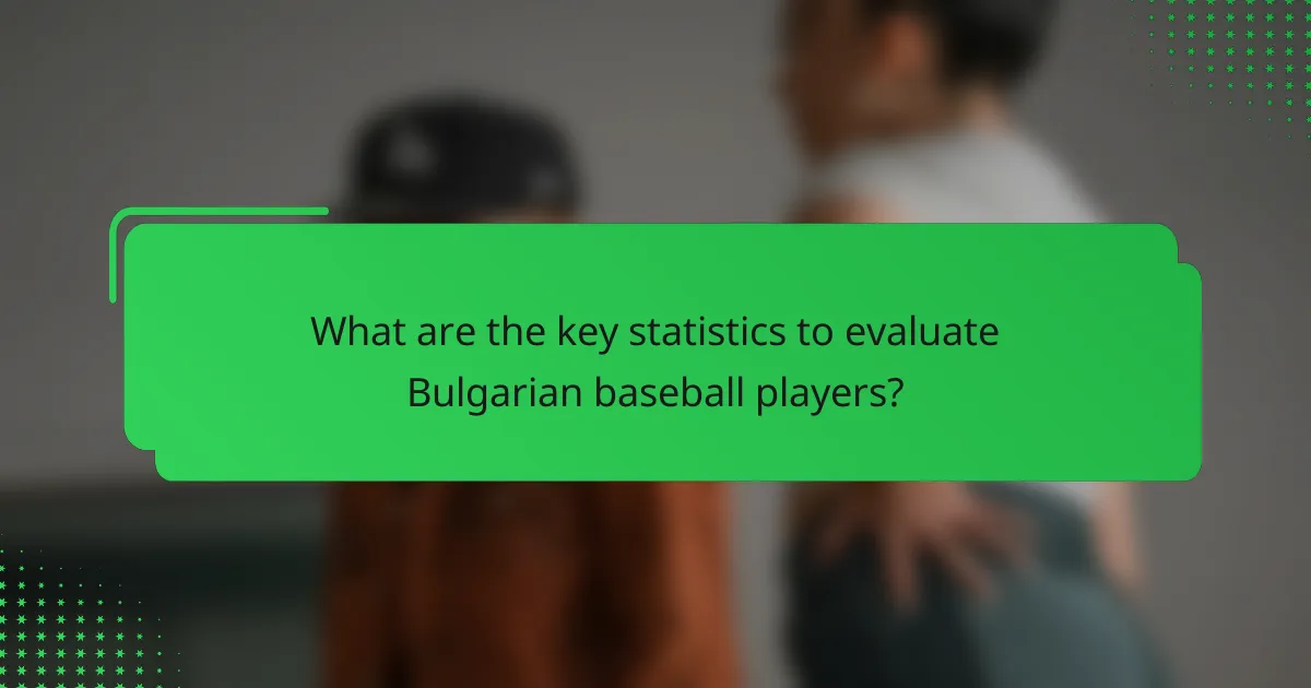 What are the key statistics to evaluate Bulgarian baseball players?