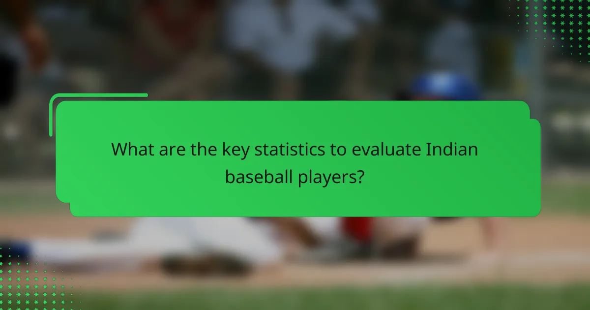 What are the key statistics to evaluate Indian baseball players?