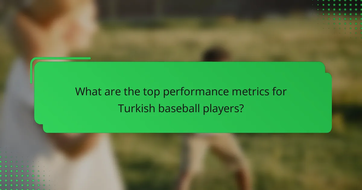 What are the top performance metrics for Turkish baseball players?