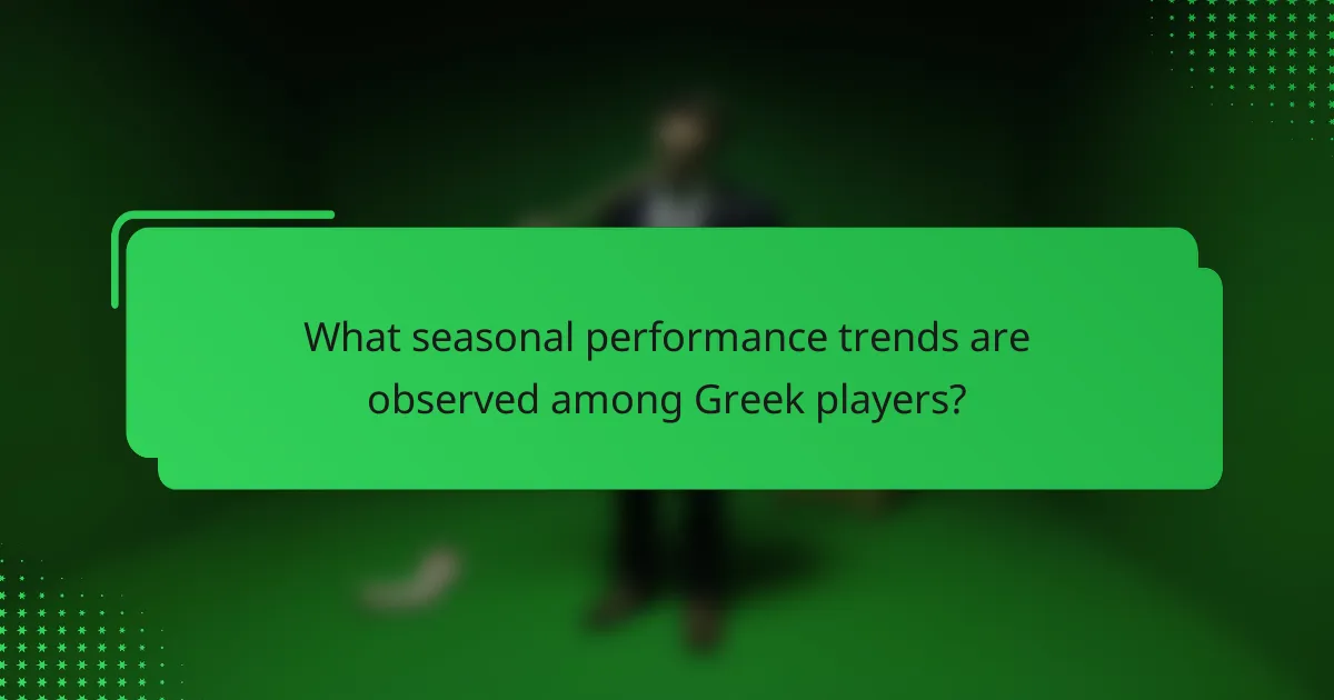 What seasonal performance trends are observed among Greek players?