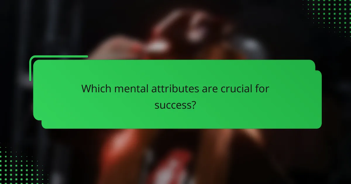 Which mental attributes are crucial for success?