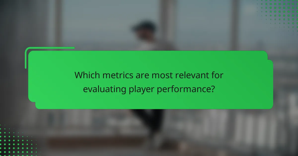 Which metrics are most relevant for evaluating player performance?