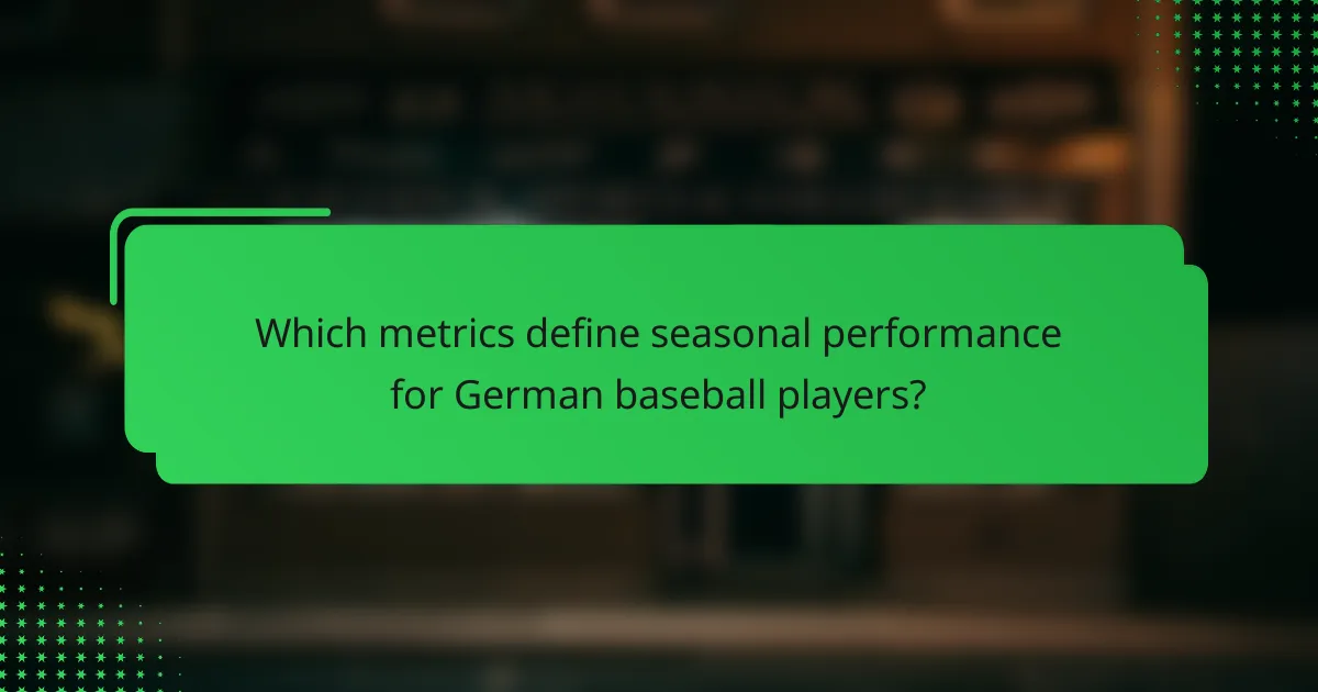 Which metrics define seasonal performance for German baseball players?