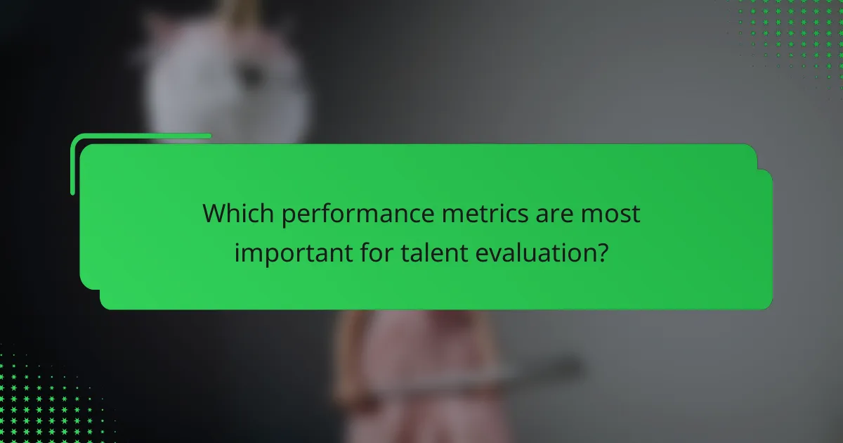 Which performance metrics are most important for talent evaluation?