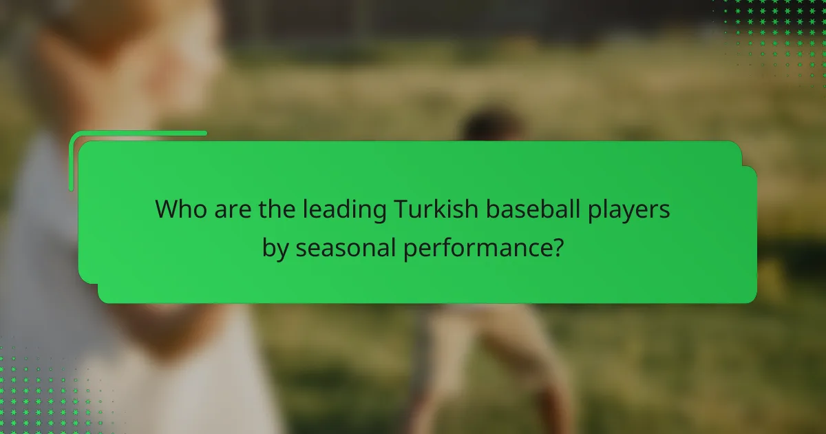Who are the leading Turkish baseball players by seasonal performance?