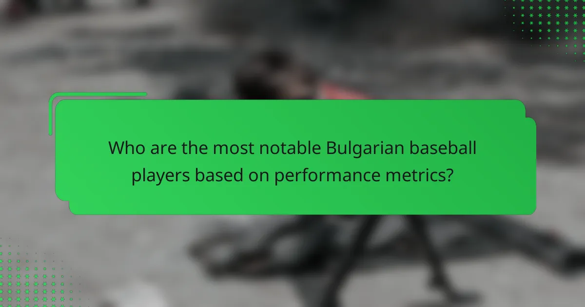 Who are the most notable Bulgarian baseball players based on performance metrics?