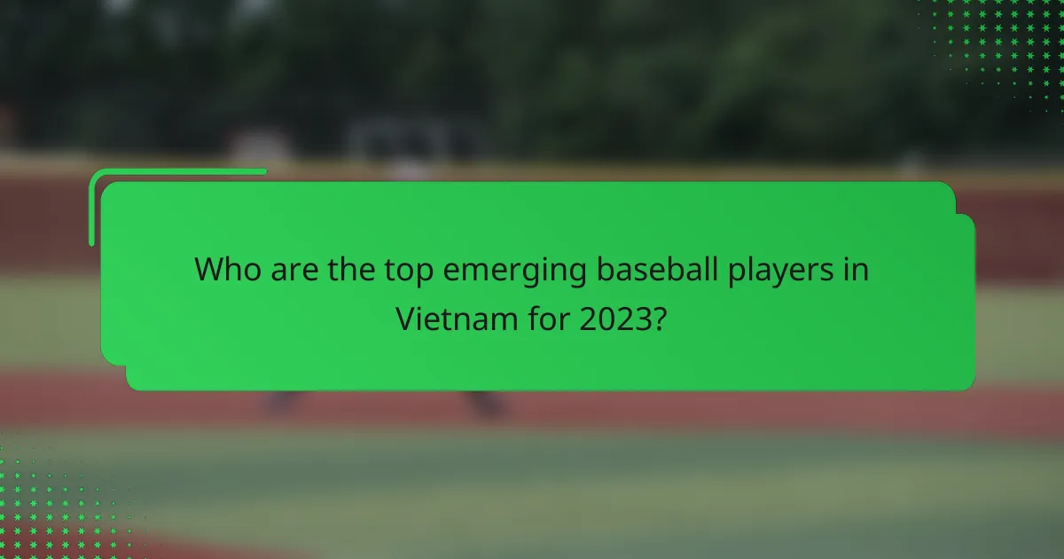 Who are the top emerging baseball players in Vietnam for 2023?